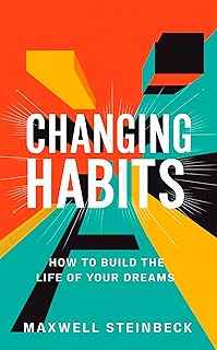 Changing Habits: How to Build the Life of Your Dre